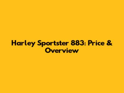 Harley Sportster 883: Price & Overview