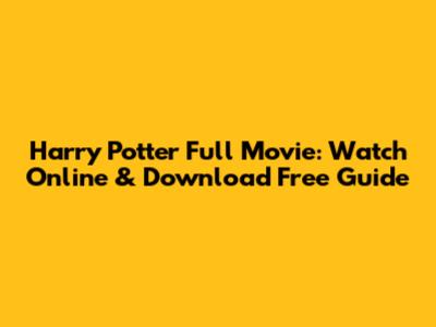 Harry Potter Full Movie: Watch Online & Download Free Guide