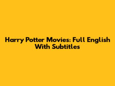 Harry Potter Movies: Full English With Subtitles