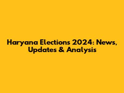 Haryana Elections 2024: News, Updates & Analysis