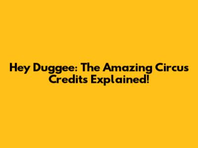 Hey Duggee: The Amazing Circus Credits Explained!