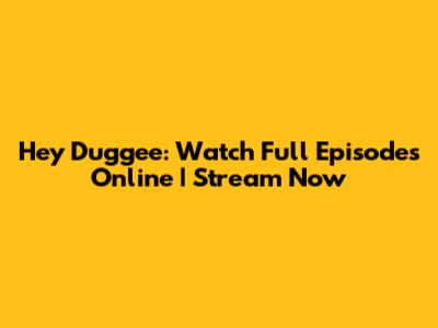 Hey Duggee: Watch Full Episodes Online | Stream Now