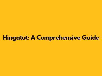 Hingatut: A Comprehensive Guide