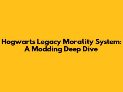 Hogwarts Legacy Morality System: A Modding Deep Dive
