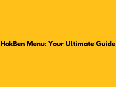 HokBen Menu: Your Ultimate Guide