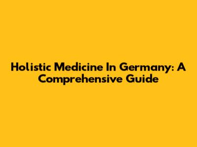 Holistic Medicine In Germany: A Comprehensive Guide