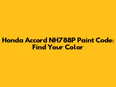 Honda Accord NH788P Paint Code: Find Your Color