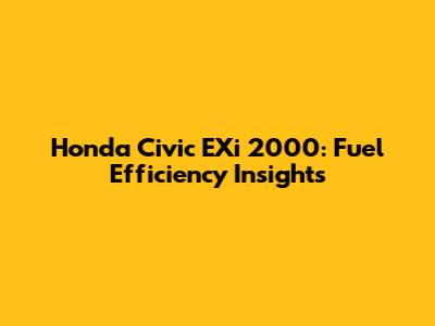 Honda Civic EXi 2000: Fuel Efficiency Insights
