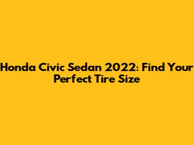Honda Civic Sedan 2022: Find Your Perfect Tire Size