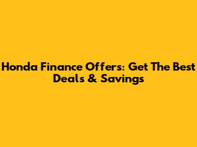 Honda Finance Offers: Get The Best Deals & Savings