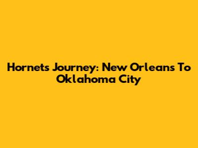 Hornets' Journey: New Orleans To Oklahoma City