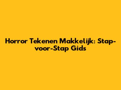 Horror Tekenen Makkelijk: Stap-voor-Stap Gids