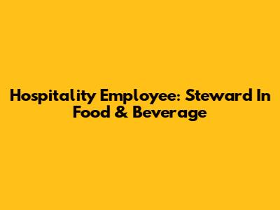 Hospitality Employee: Steward In Food & Beverage