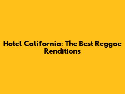 Hotel California: The Best Reggae Renditions
