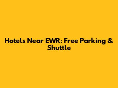 Hotels Near EWR: Free Parking & Shuttle