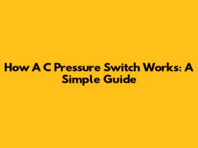 How A C Pressure Switch Works: A Simple Guide