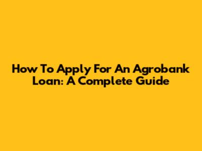 How To Apply For An Agrobank Loan: A Complete Guide