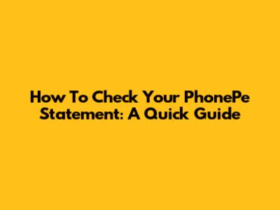 How To Check Your PhonePe Statement: A Quick Guide