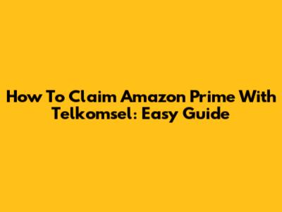 How To Claim Amazon Prime With Telkomsel: Easy Guide