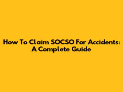 How To Claim SOCSO For Accidents: A Complete Guide