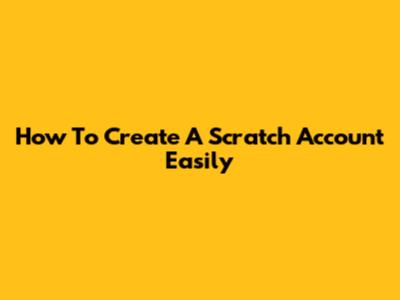 How To Create A Scratch Account Easily