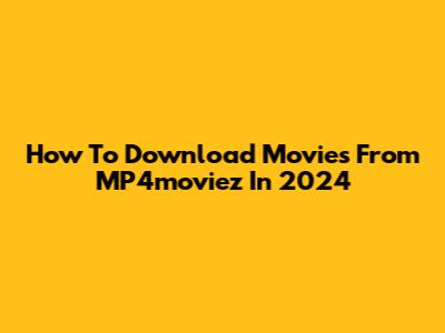 How To Download Movies From MP4moviez In 2024
