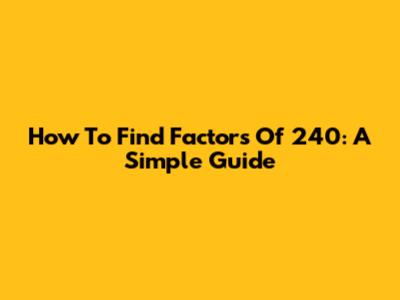 How To Find Factors Of 240: A Simple Guide