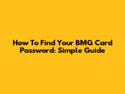How To Find Your BMG Card Password: Simple Guide