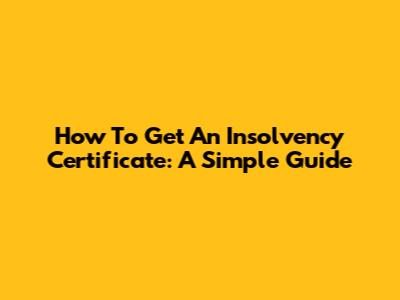 How To Get An Insolvency Certificate: A Simple Guide
