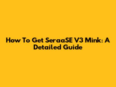 How To Get SeraaSE V3 Mink: A Detailed Guide