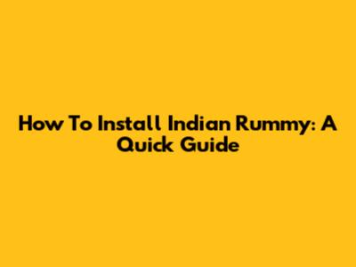 How To Install Indian Rummy: A Quick Guide