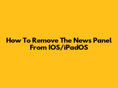 How To Remove The News Panel From IOS/iPadOS
