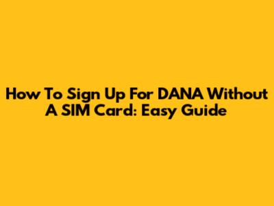 How To Sign Up For DANA Without A SIM Card: Easy Guide