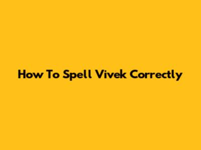 How To Spell Vivek Correctly