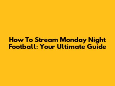 How To Stream Monday Night Football: Your Ultimate Guide