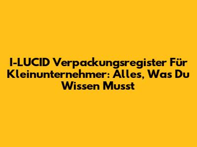 I-LUCID Verpackungsregister Für Kleinunternehmer: Alles, Was Du Wissen Musst