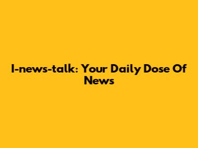 I-news-talk: Your Daily Dose Of News