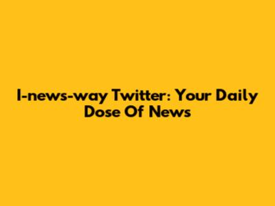 I-news-way Twitter: Your Daily Dose Of News