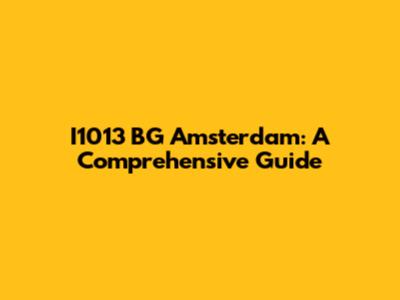 I1013 BG Amsterdam: A Comprehensive Guide
