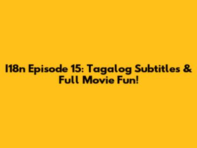 I18n Episode 15: Tagalog Subtitles & Full Movie Fun!