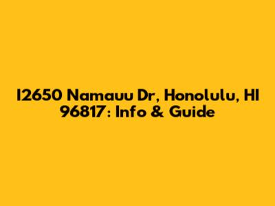I2650 Namauu Dr, Honolulu, HI 96817: Info & Guide