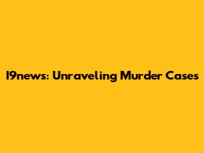 I9news: Unraveling Murder Cases
