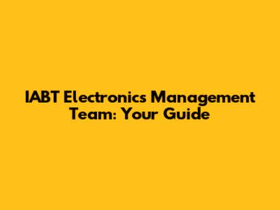 IABT Electronics Management Team: Your Guide