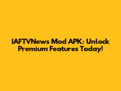 IAFTVNews Mod APK: Unlock Premium Features Today!