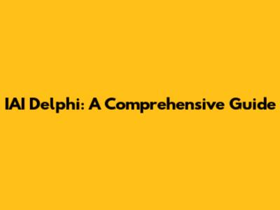 IAI Delphi: A Comprehensive Guide