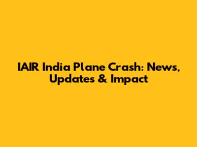 IAIR India Plane Crash: News, Updates & Impact