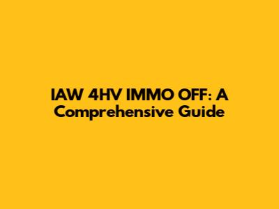 IAW 4HV IMMO OFF: A Comprehensive Guide