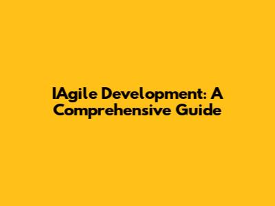 IAgile Development: A Comprehensive Guide