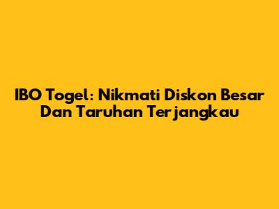 IBO Togel: Nikmati Diskon Besar Dan Taruhan Terjangkau