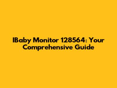 IBaby Monitor 128564: Your Comprehensive Guide